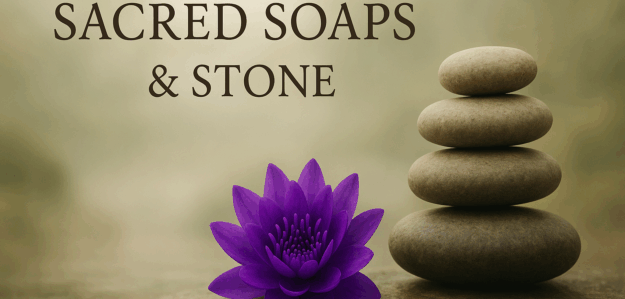Sacred Soaps and Stone Sacred Soaps and Stone